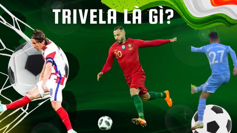 Trivela là gì?