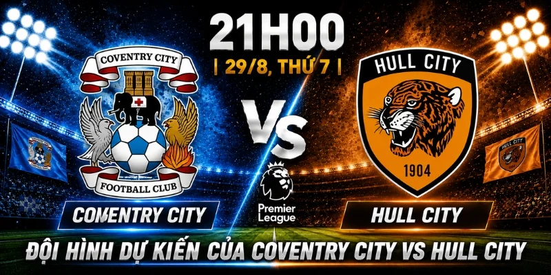 Coventry City Vs Hull City: Nhận Định Trước Giờ Bóng Lăn 3 Đội hình dự kiến của Coventry City vs Hull City