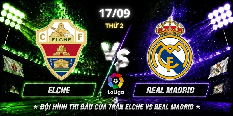  Đội hình thi đấu của trận Elche vs Real Madrid