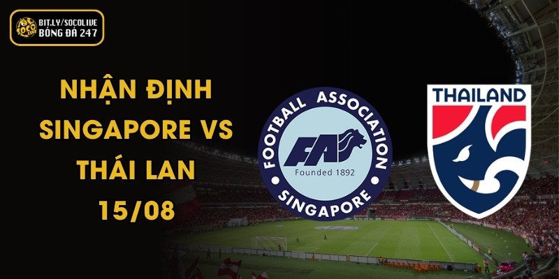 Nhận Định Singapore vs Thái Lan - 15/08 2 Nhận Định Singapore vs Thái Lan - 15/08